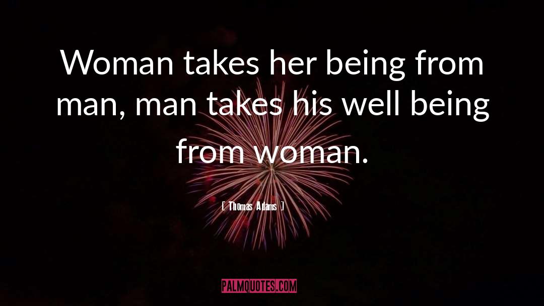 Thomas Adams Quotes: Woman takes her being from