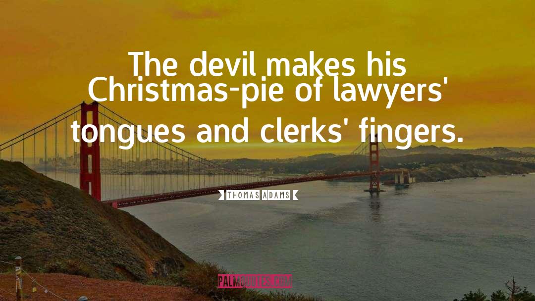 Thomas Adams Quotes: The devil makes his Christmas-pie
