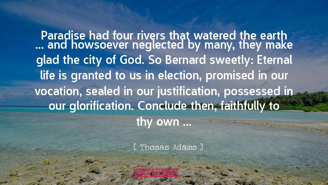 Thomas Adams Quotes: Paradise had four rivers that