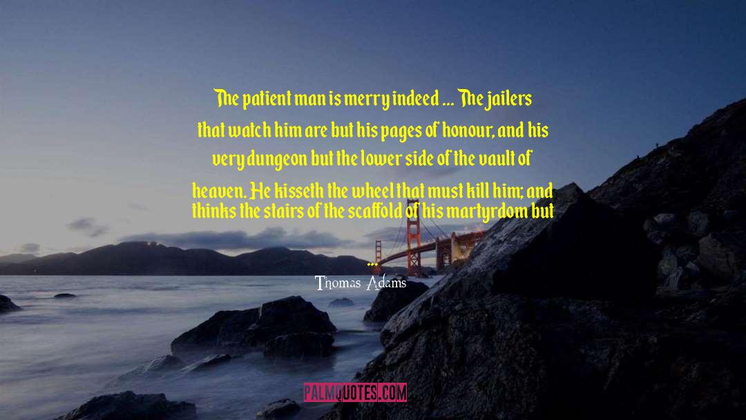 Thomas Adams Quotes: The patient man is merry