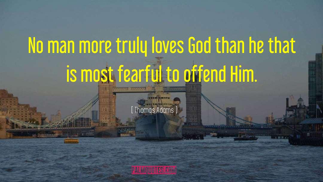 Thomas Adams Quotes: No man more truly loves