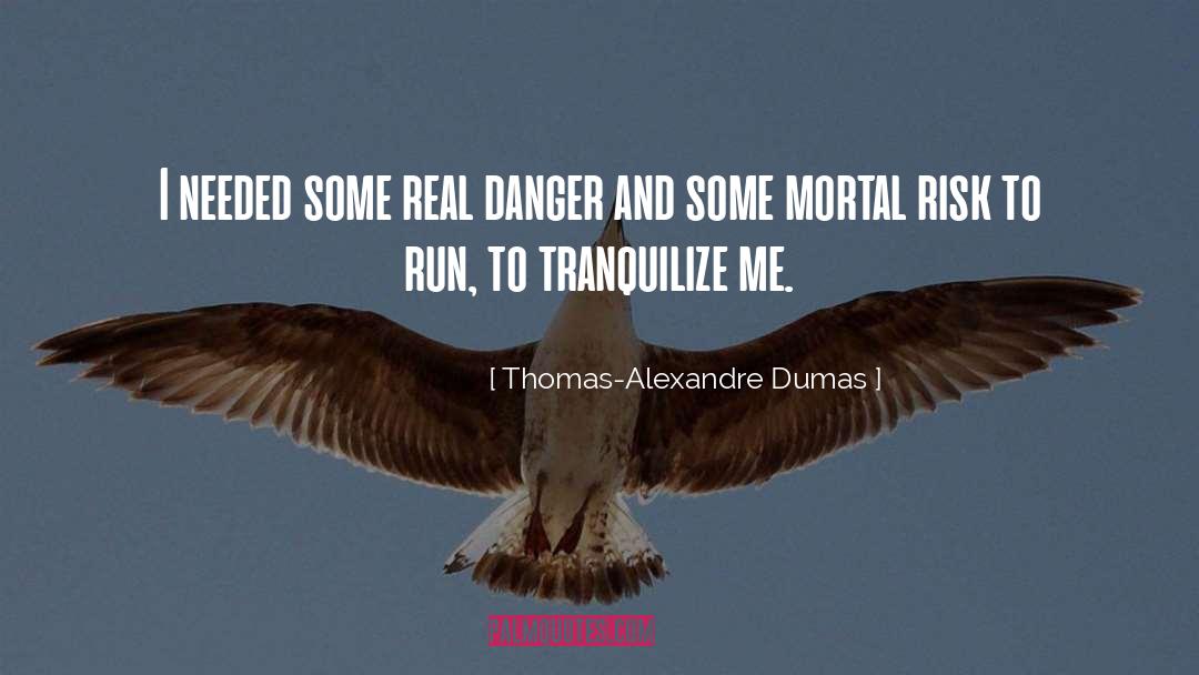 Thomas-Alexandre Dumas Quotes: I needed some real danger