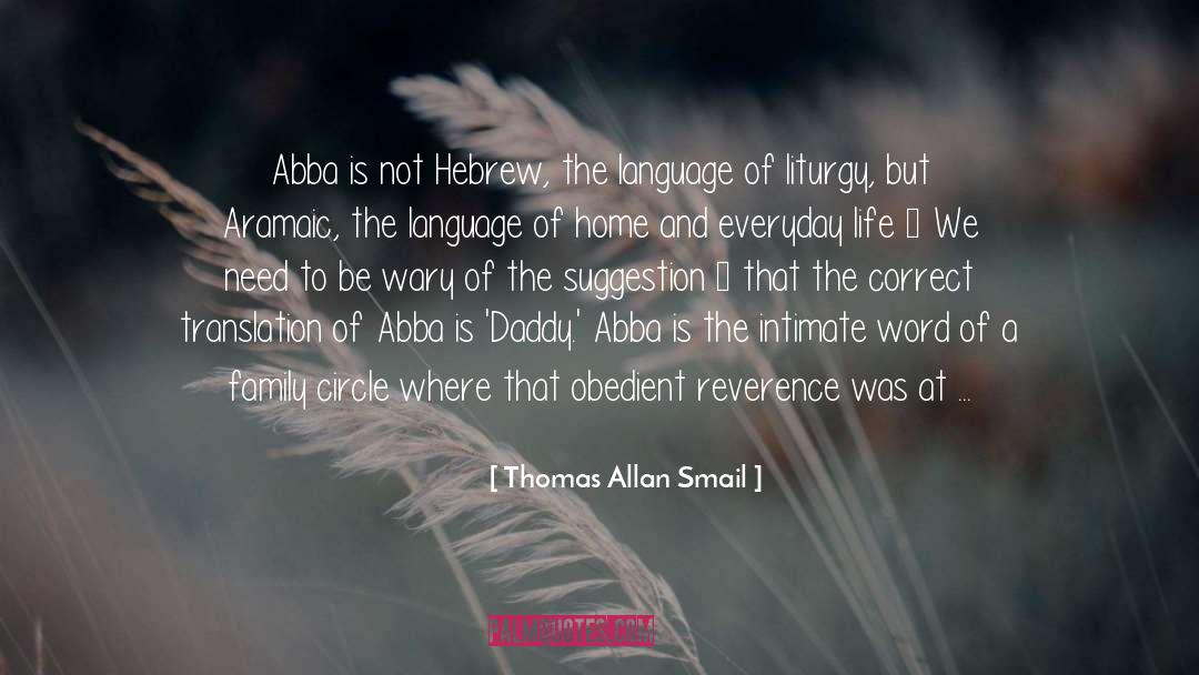 Thomas Allan Smail Quotes: Abba is not Hebrew, the