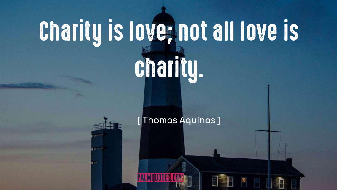 Thomas Aquinas Quotes: Charity is love; not all