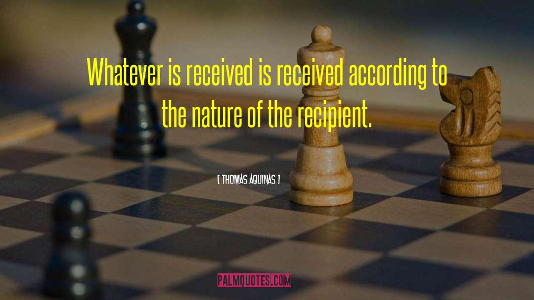 Thomas Aquinas Quotes: Whatever is received is received