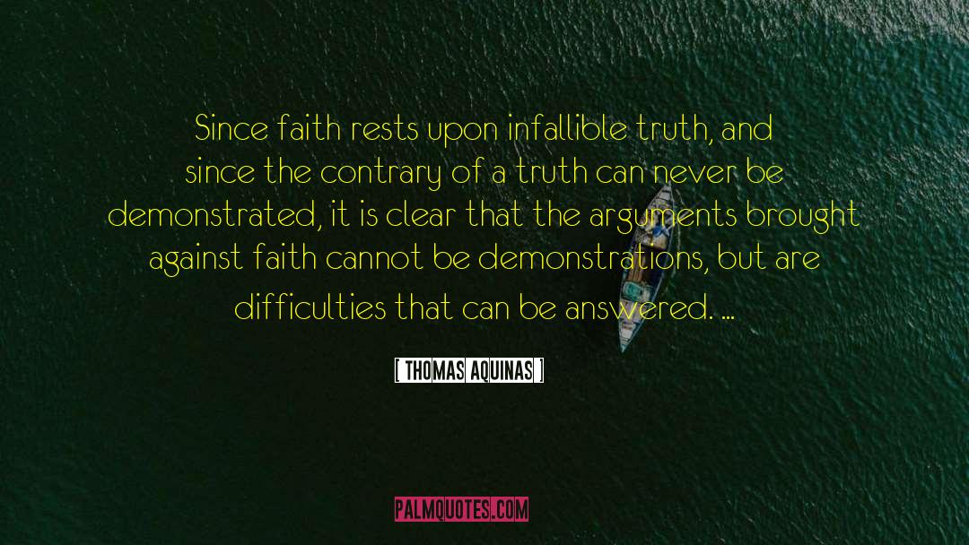 Thomas Aquinas Quotes: Since faith rests upon infallible