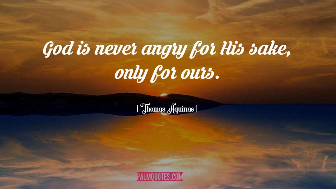 Thomas Aquinas Quotes: God is never angry for
