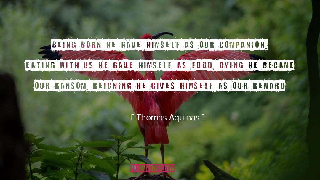 Thomas Aquinas Quotes: Being born he have himself