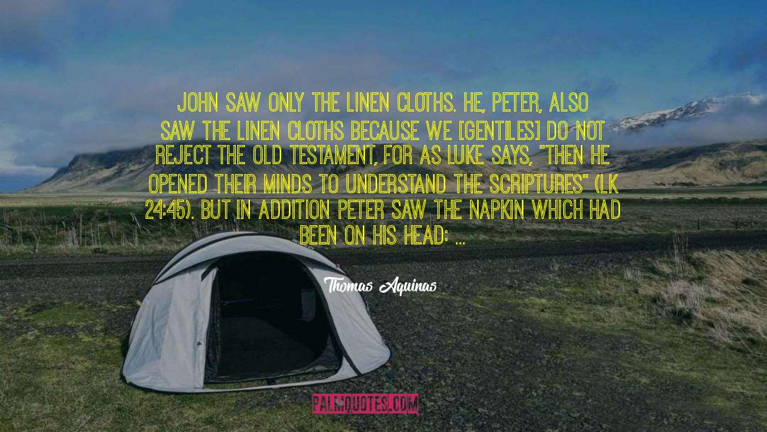 Thomas Aquinas Quotes: John saw only the linen