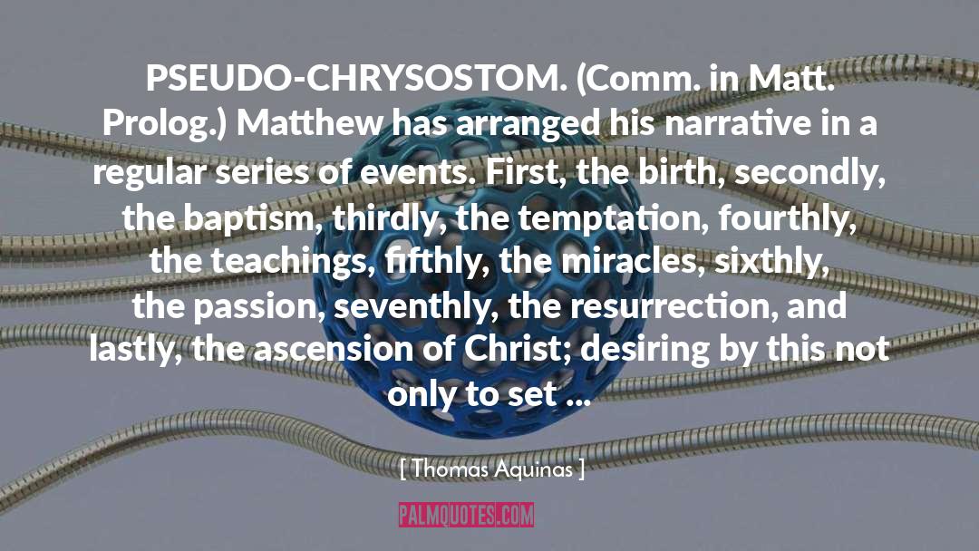 Thomas Aquinas Quotes: PSEUDO-CHRYSOSTOM. (Comm. in Matt. Prolog.)