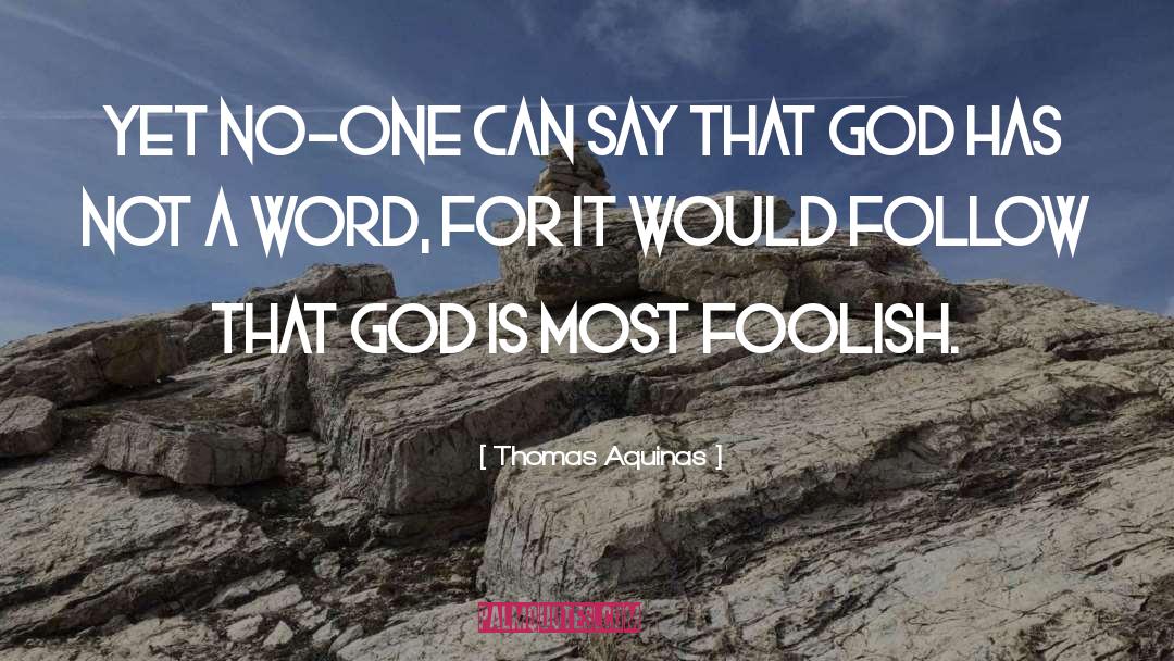 Thomas Aquinas Quotes: Yet no-one can say that