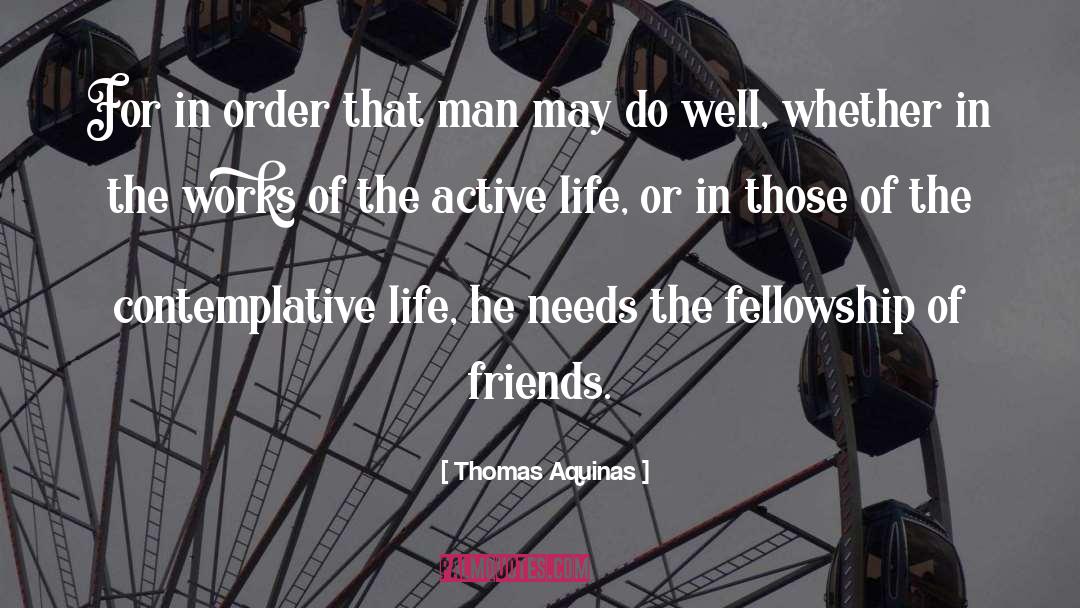 Thomas Aquinas Quotes: For in order that man