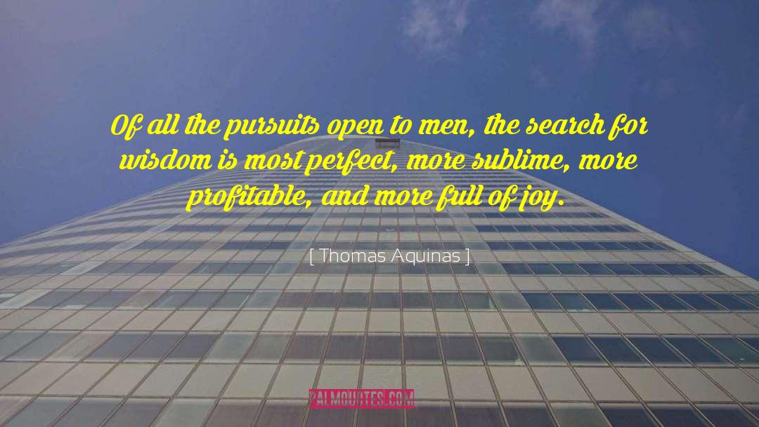 Thomas Aquinas Quotes: Of all the pursuits open