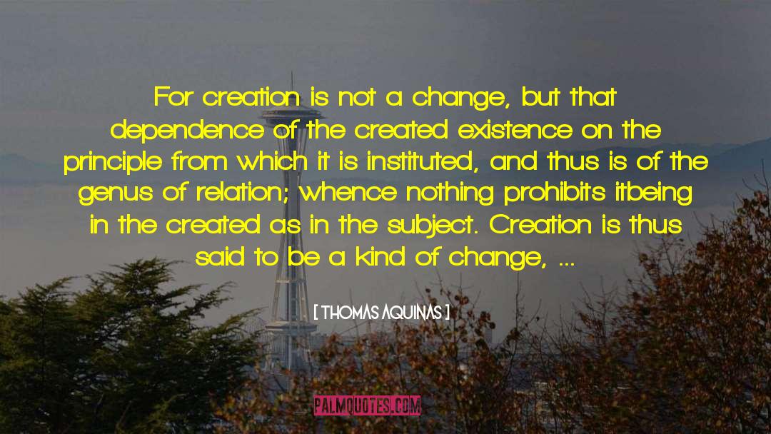 Thomas Aquinas Quotes: For creation is not a