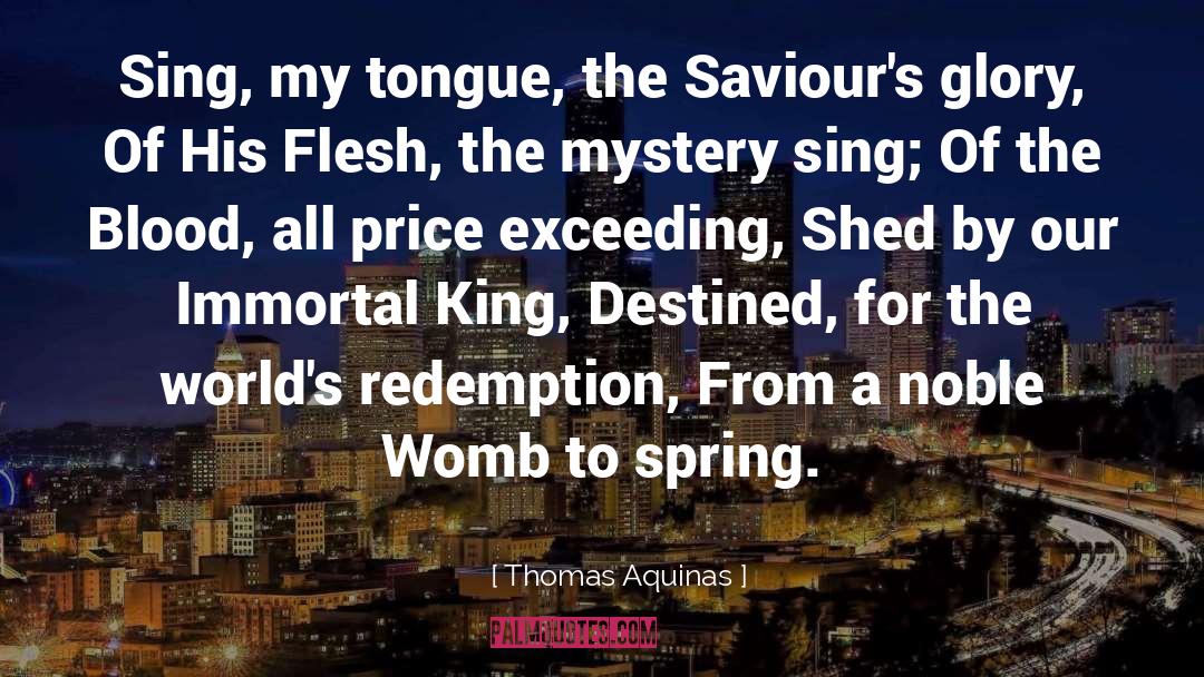 Thomas Aquinas Quotes: Sing, my tongue, the Saviour's