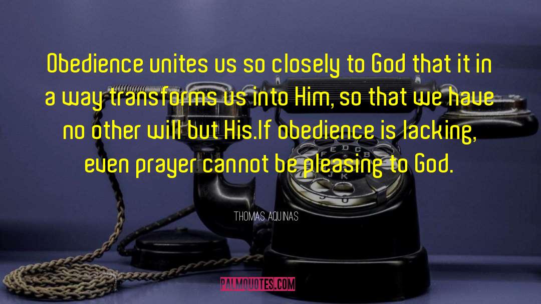 Thomas Aquinas Quotes: Obedience unites us so closely