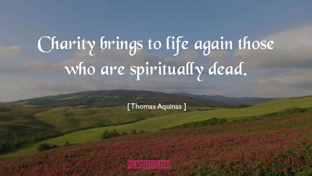 Thomas Aquinas Quotes: Charity brings to life again