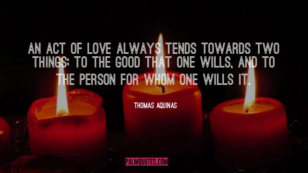 Thomas Aquinas Quotes: An act of love always