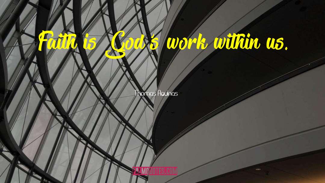Thomas Aquinas Quotes: Faith is God's work within