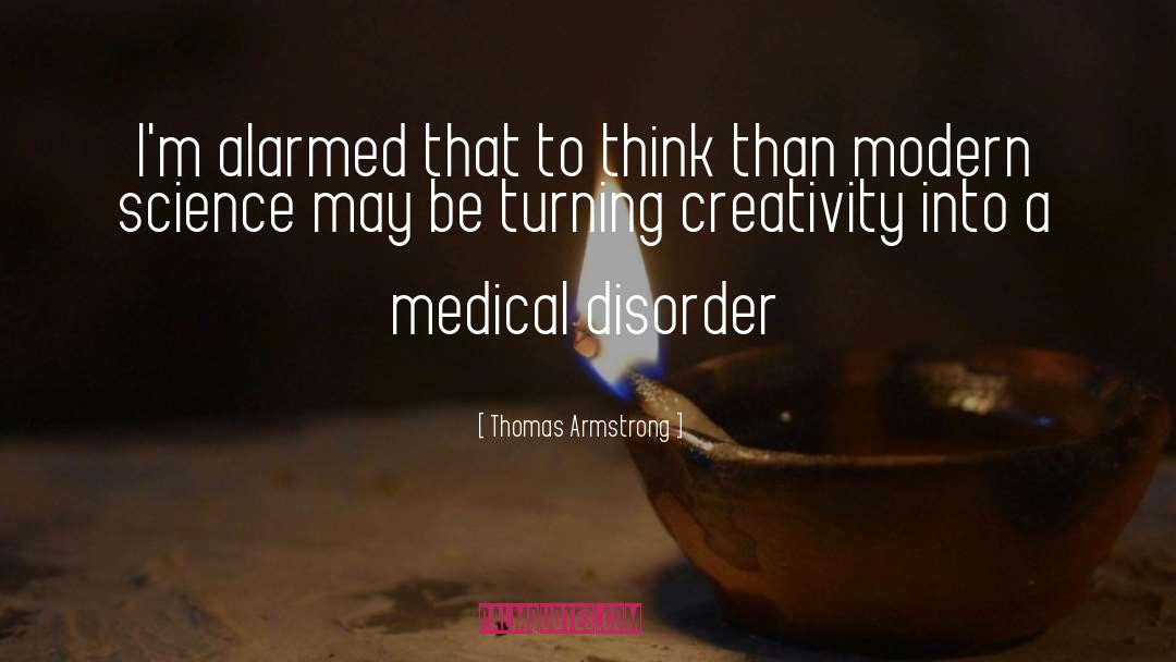 Thomas Armstrong Quotes: I'm alarmed that to think