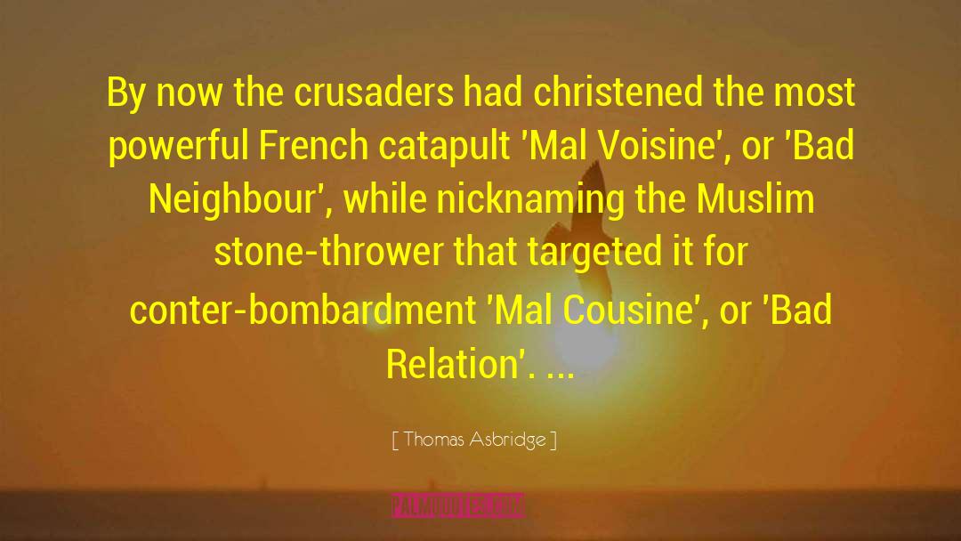 Thomas Asbridge Quotes: By now the crusaders had