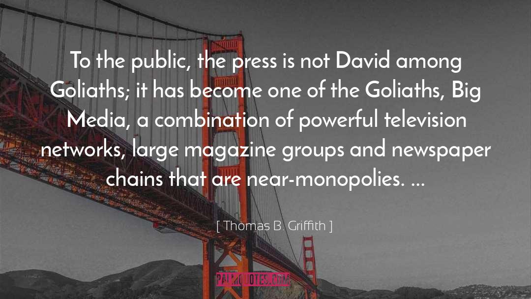 Thomas B. Griffith Quotes: To the public, the press