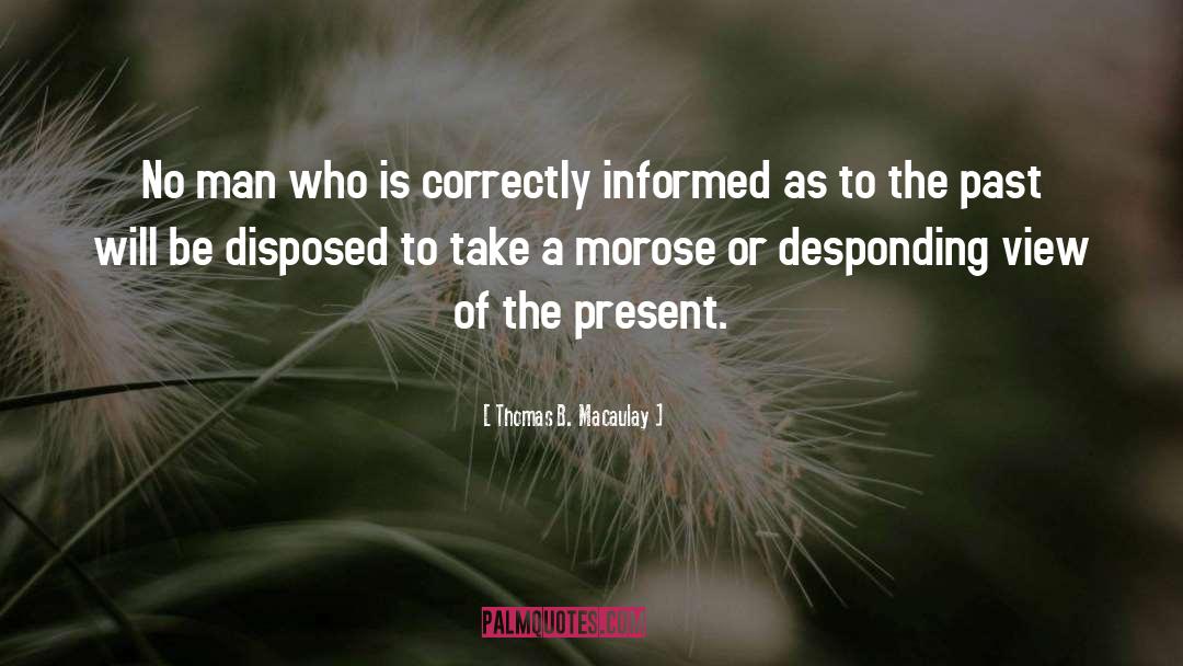 Thomas B. Macaulay Quotes: No man who is correctly