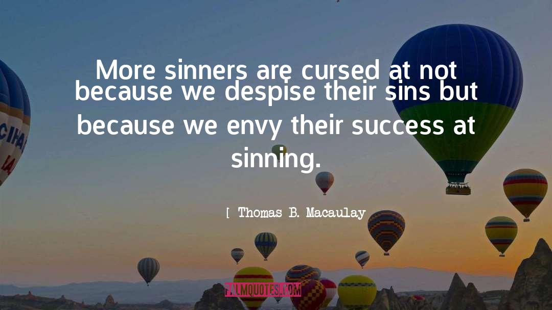 Thomas B. Macaulay Quotes: More sinners are cursed at