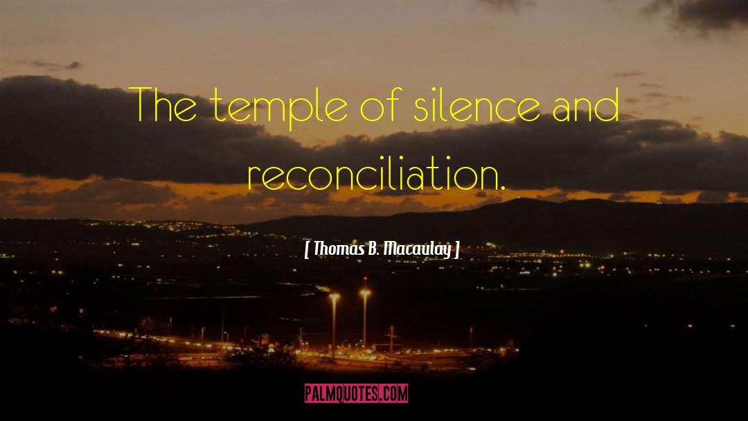 Thomas B. Macaulay Quotes: The temple of silence and