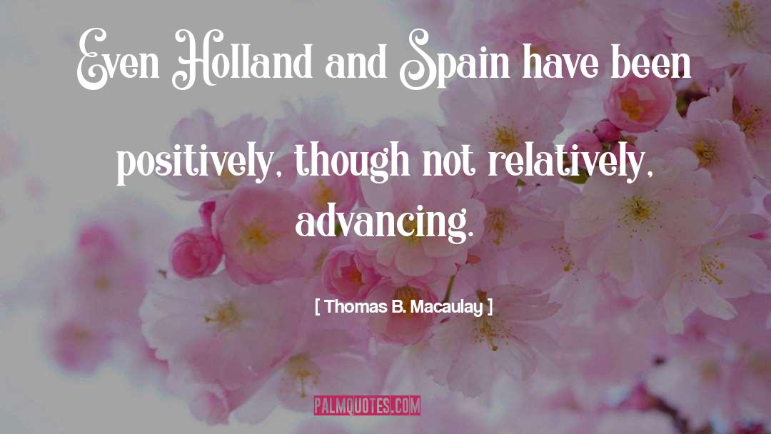 Thomas B. Macaulay Quotes: Even Holland and Spain have