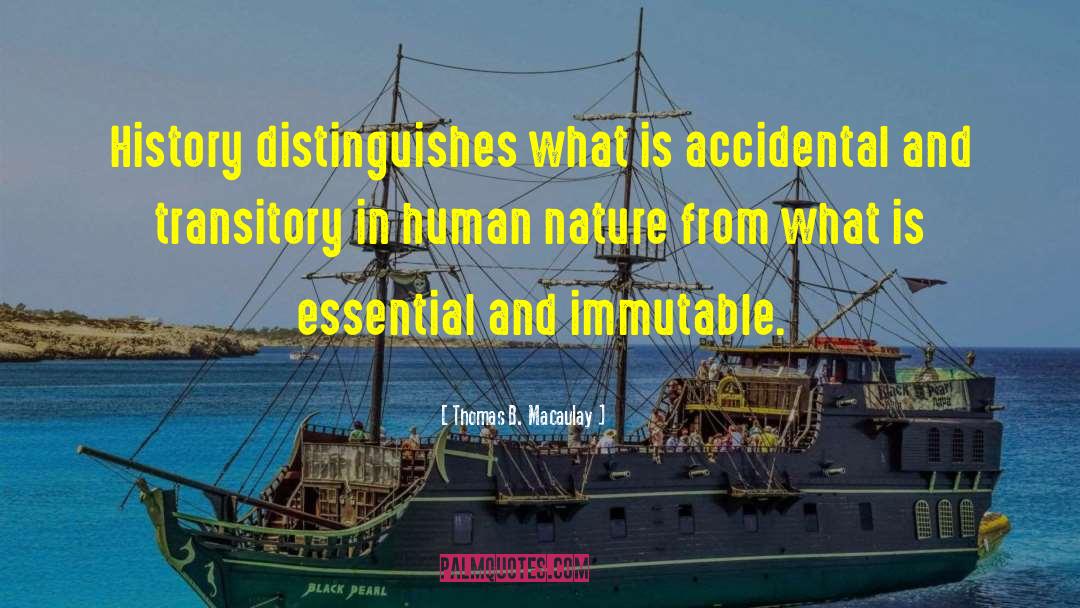 Thomas B. Macaulay Quotes: History distinguishes what is accidental