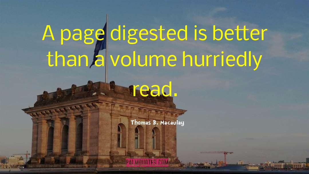 Thomas B. Macaulay Quotes: A page digested is better