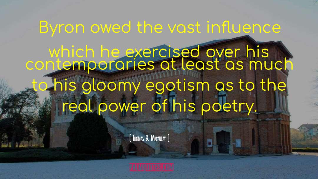 Thomas B. Macaulay Quotes: Byron owed the vast influence