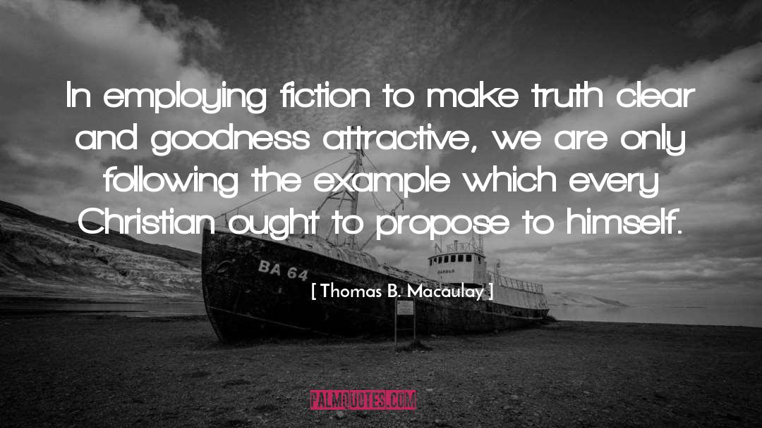 Thomas B. Macaulay Quotes: In employing fiction to make