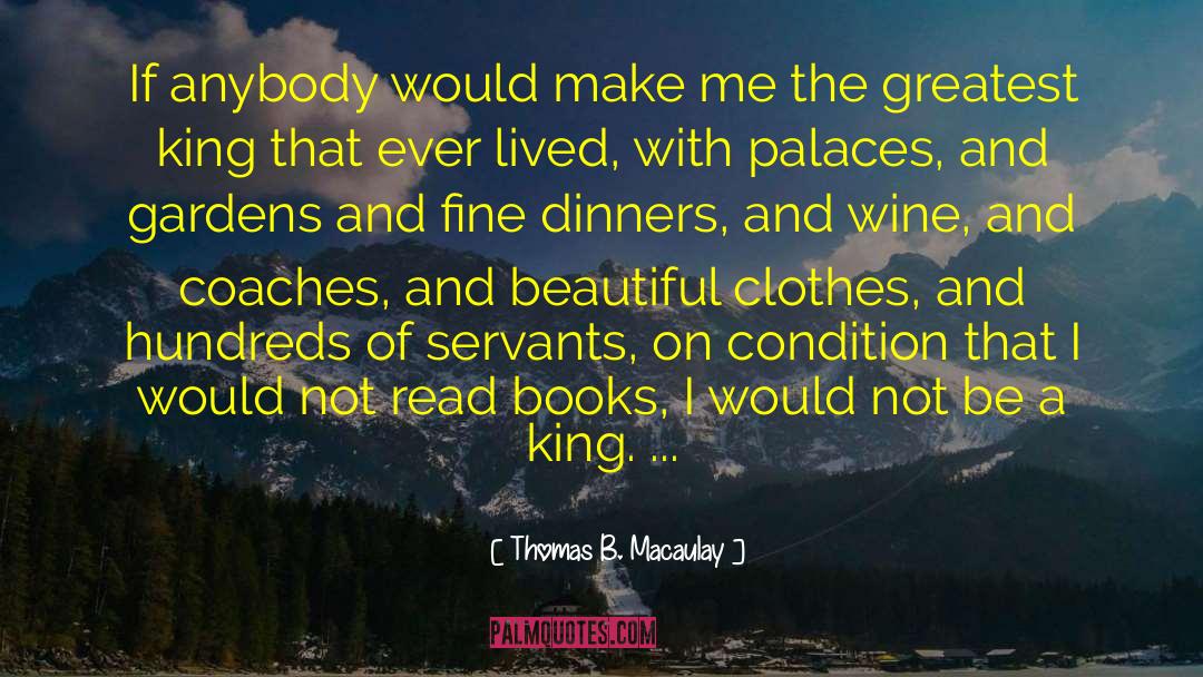 Thomas B. Macaulay Quotes: If anybody would make me