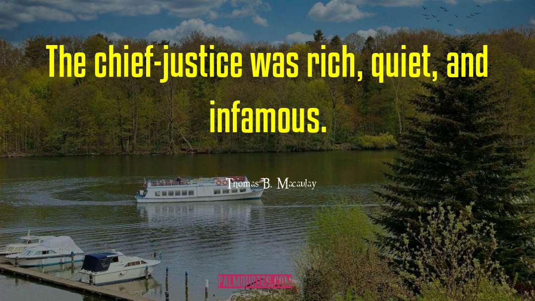 Thomas B. Macaulay Quotes: The chief-justice was rich, quiet,