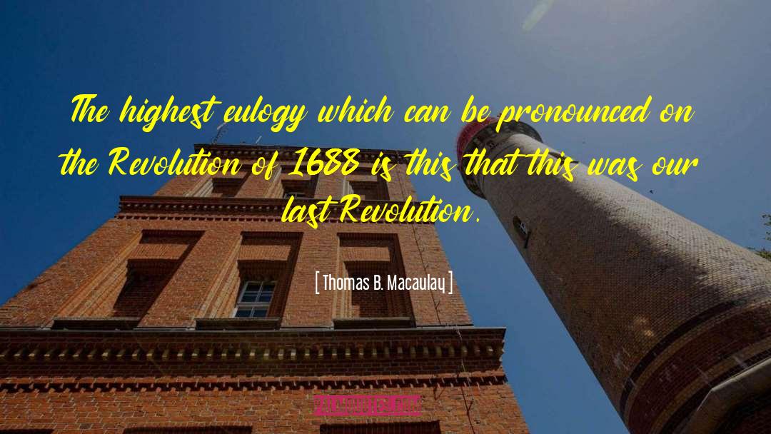 Thomas B. Macaulay Quotes: The highest eulogy which can