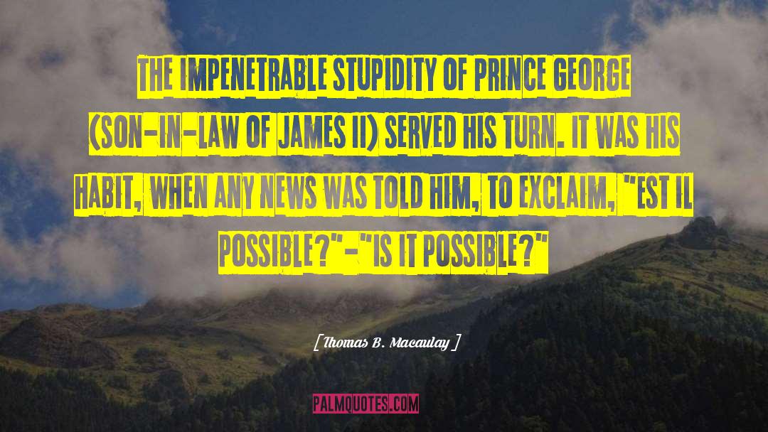 Thomas B. Macaulay Quotes: The impenetrable stupidity of Prince
