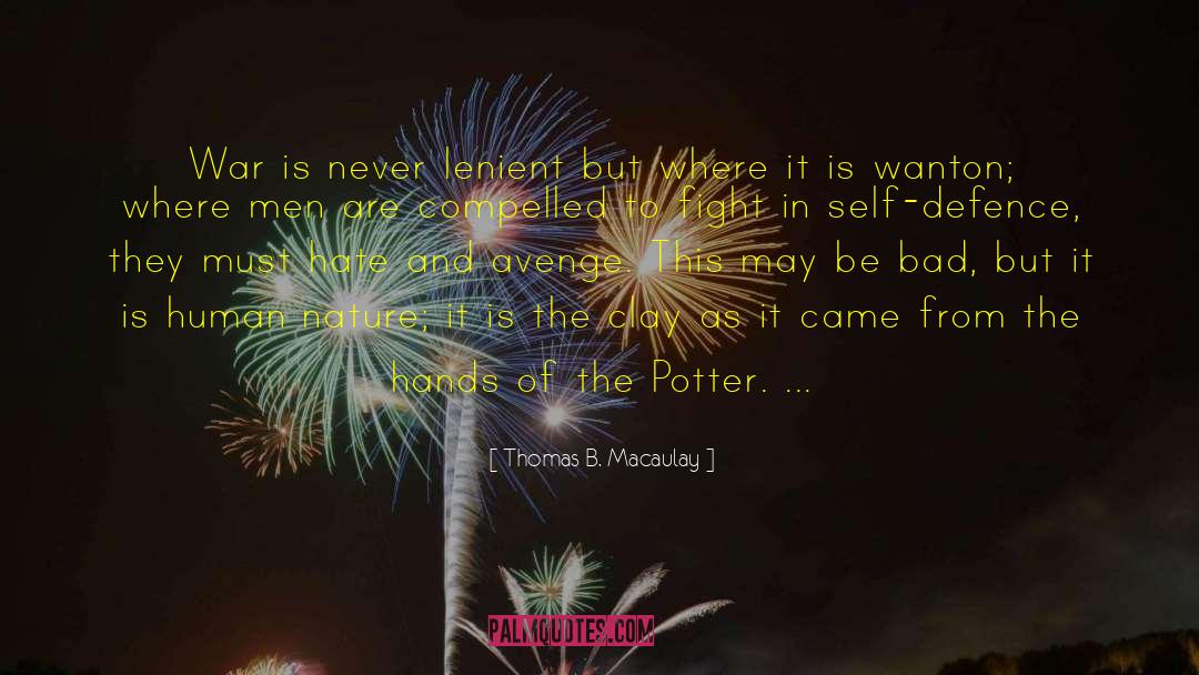 Thomas B. Macaulay Quotes: War is never lenient but