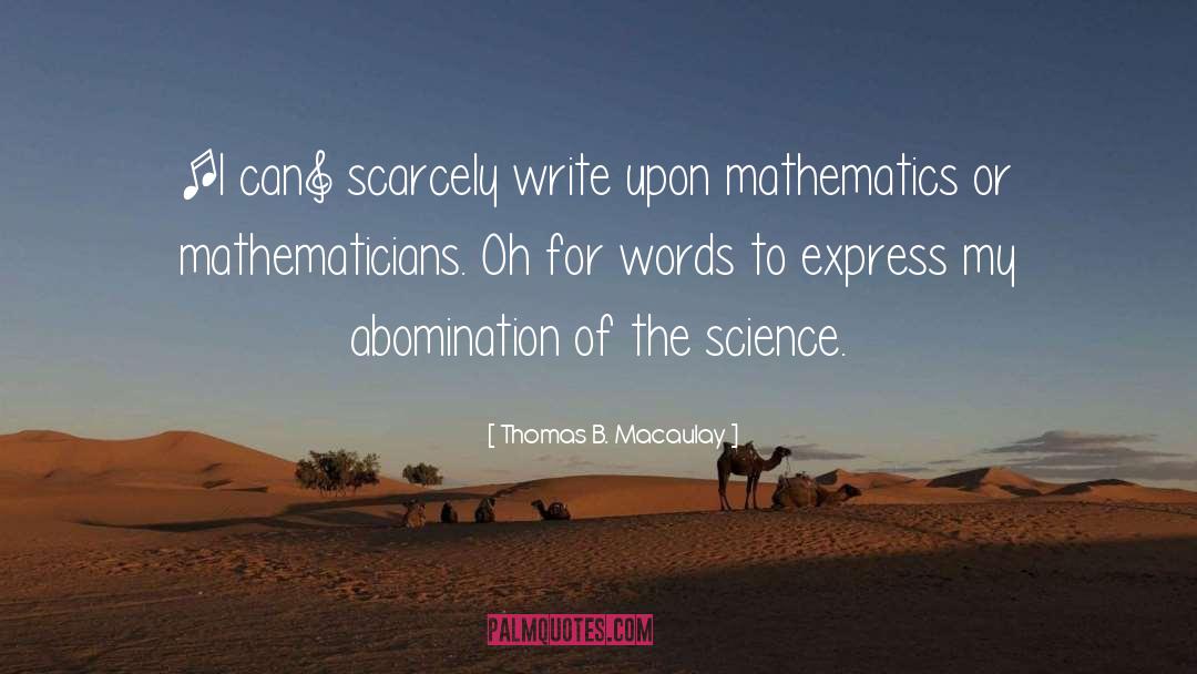 Thomas B. Macaulay Quotes: [I can] scarcely write upon