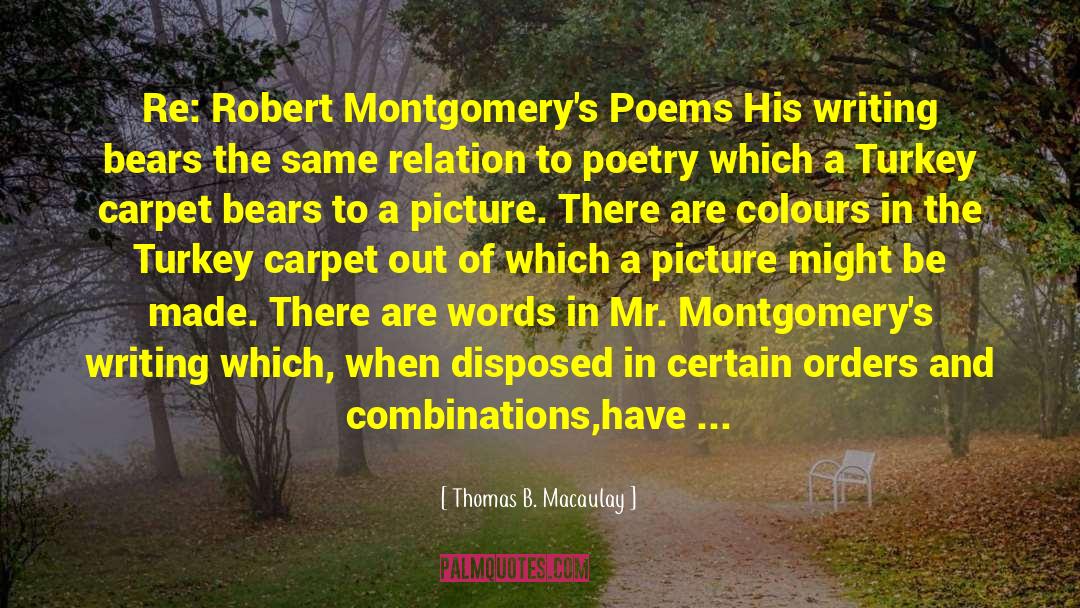 Thomas B. Macaulay Quotes: Re: Robert Montgomery's Poems His