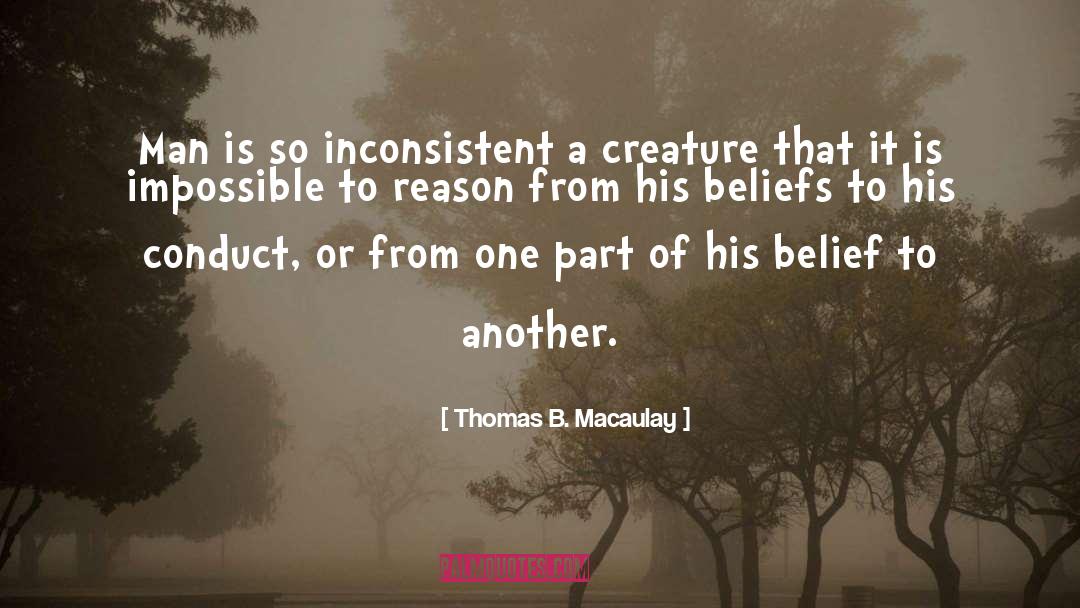 Thomas B. Macaulay Quotes: Man is so inconsistent a