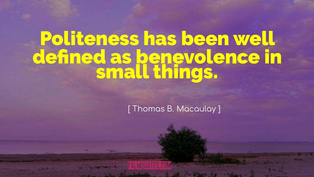Thomas B. Macaulay Quotes: Politeness has been well defined