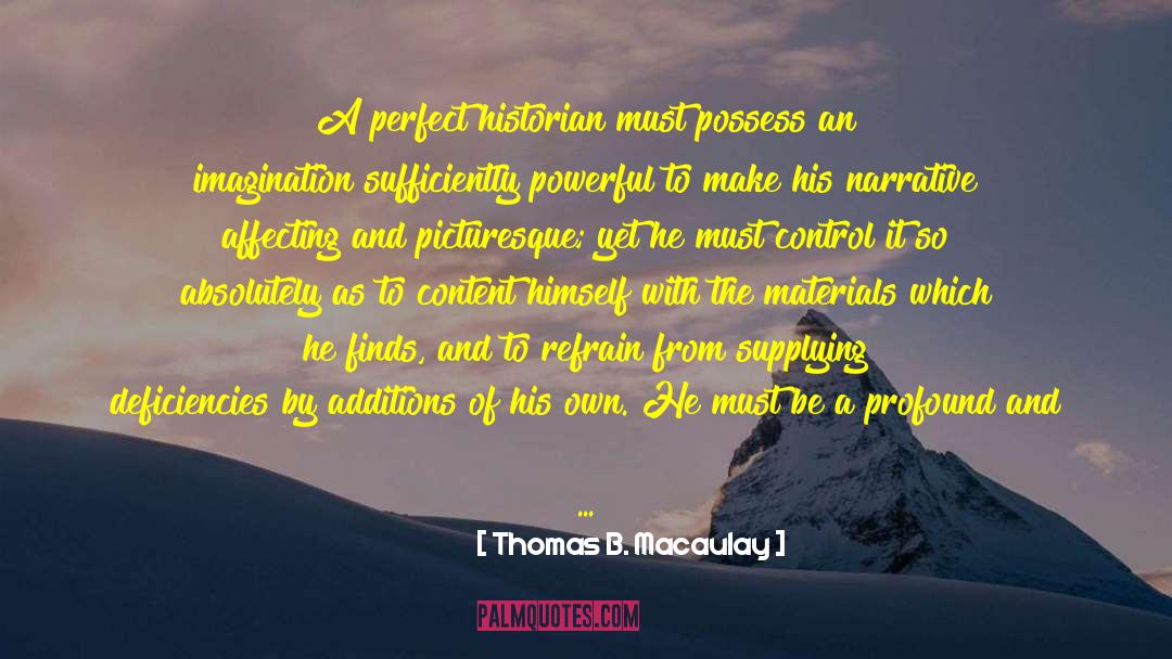 Thomas B. Macaulay Quotes: A perfect historian must possess