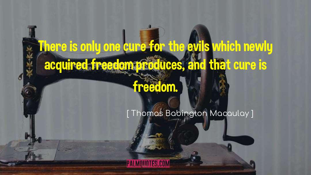 Thomas Babington Macaulay Quotes: There is only one cure