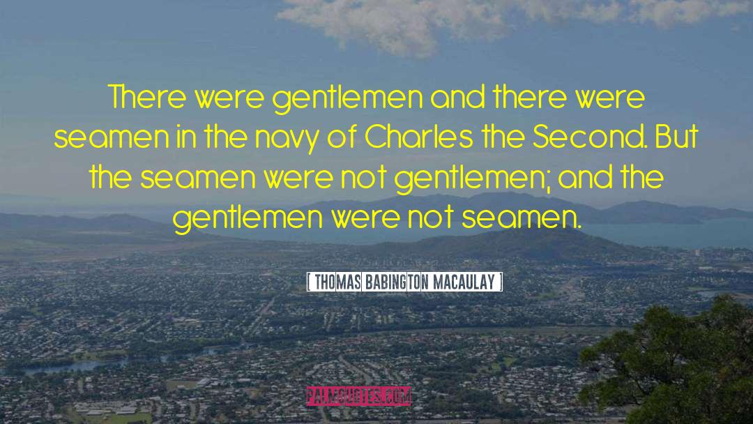 Thomas Babington Macaulay Quotes: There were gentlemen and there