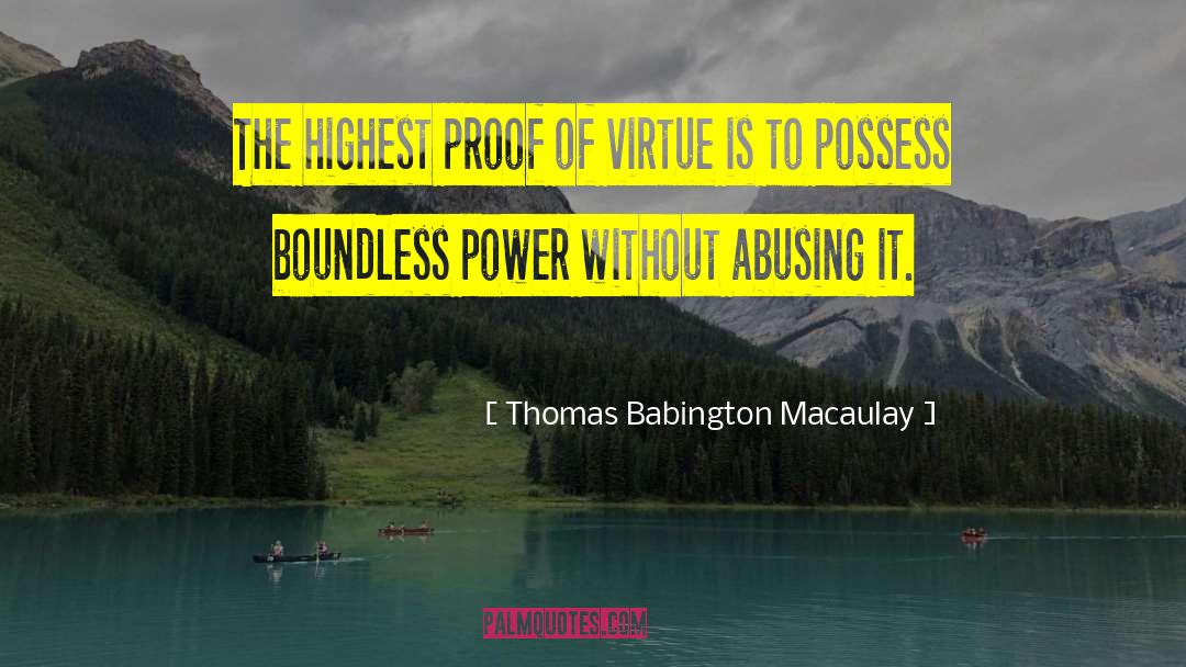 Thomas Babington Macaulay Quotes: The highest proof of virtue