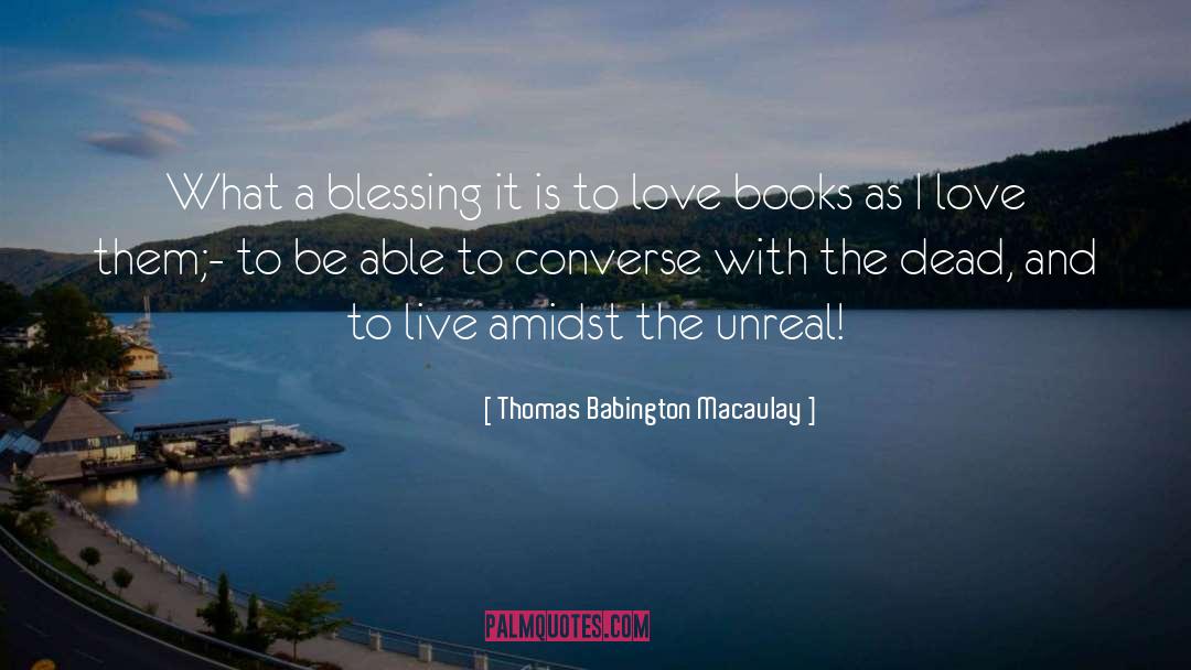 Thomas Babington Macaulay Quotes: What a blessing it is