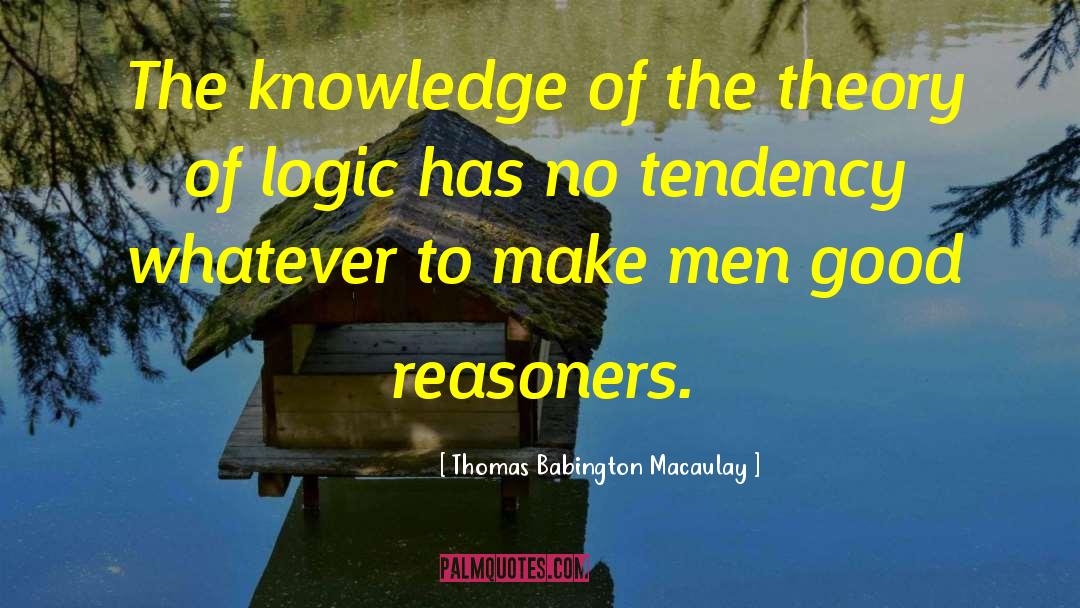 Thomas Babington Macaulay Quotes: The knowledge of the theory