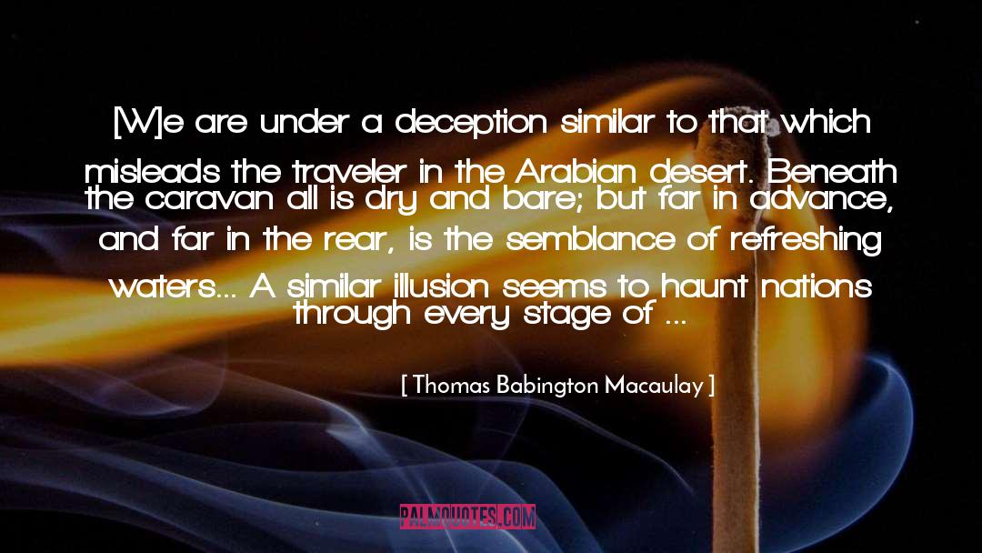 Thomas Babington Macaulay Quotes: [W]e are under a deception